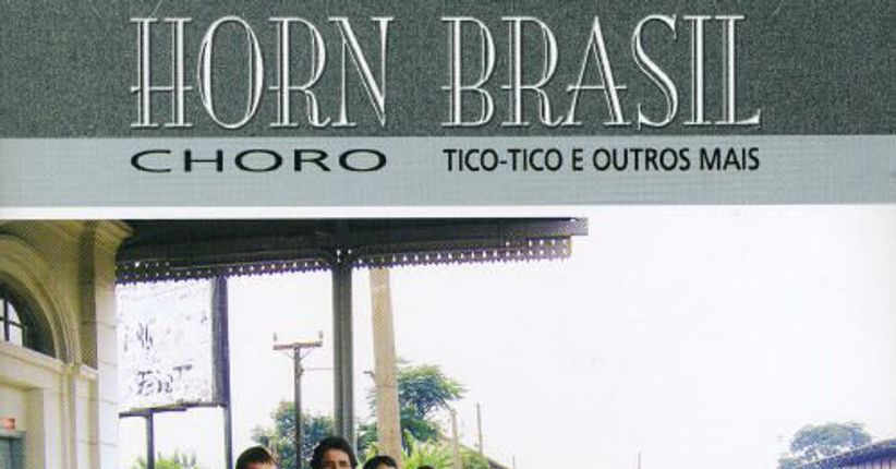 Horn Brasil e o CD Choro Tico Tico e Outros Mais