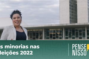 Capa - Pense Nisso: as minorias nas eleições 2022